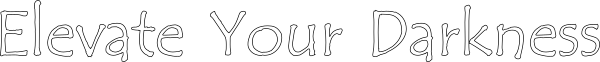 Elevate Your Darkness Tagline